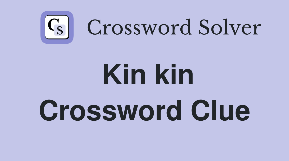Kin kin Crossword Clue Answers Crossword Solver